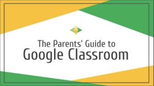 The Parents' Guide to Google Classroom