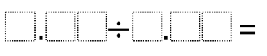 An image of a blank space for an unknown number to two decimal points divided by another unknown number to two decimal points and a blank space for the result.